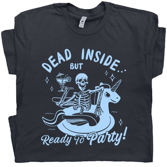 Dead Inside But Ready To Party T-Shirt