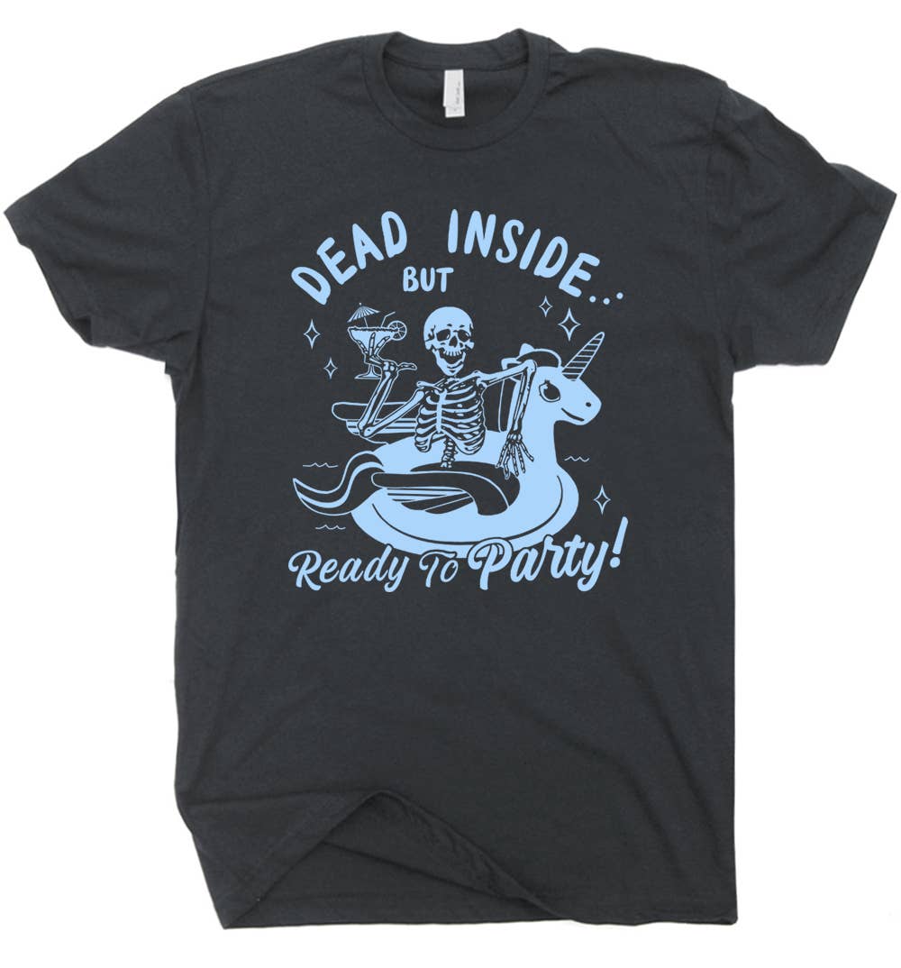 Dead Inside But Ready To Party T-Shirt